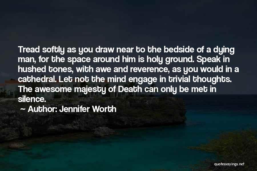 Tread Softly Quotes By Jennifer Worth