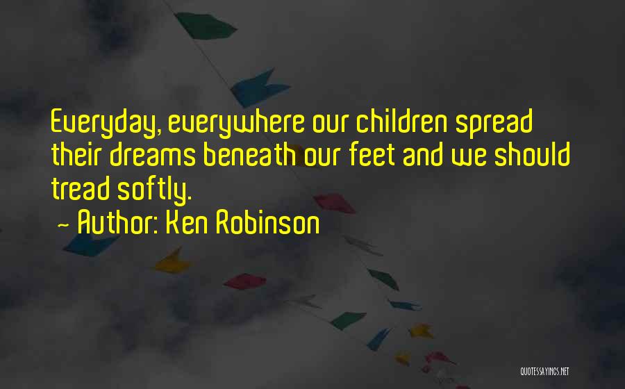 Tread Softly Quotes By Ken Robinson