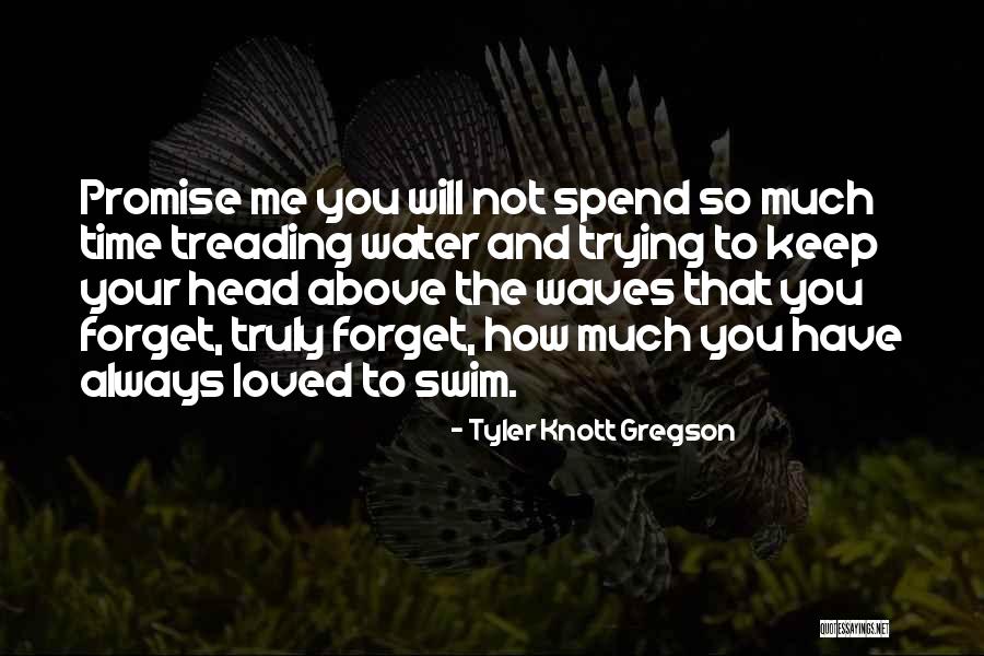 Treading Water Quotes By Tyler Knott Gregson Treading Water Quotes By Tyler Knott Gregson