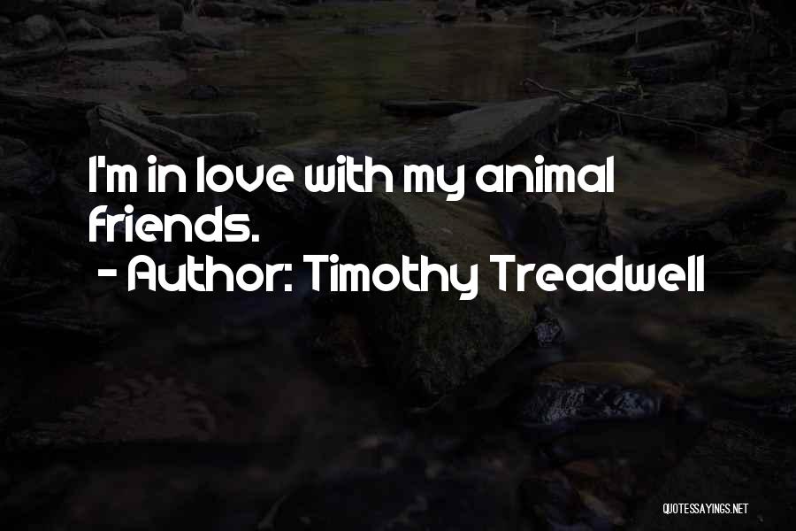 Treadwell Quotes By Timothy Treadwell