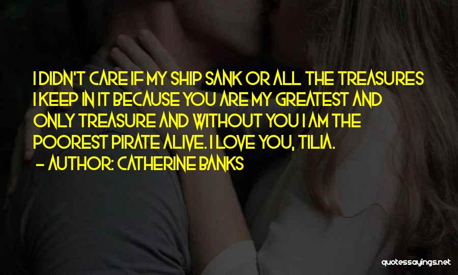 Treasure My Love Quotes By Catherine Banks