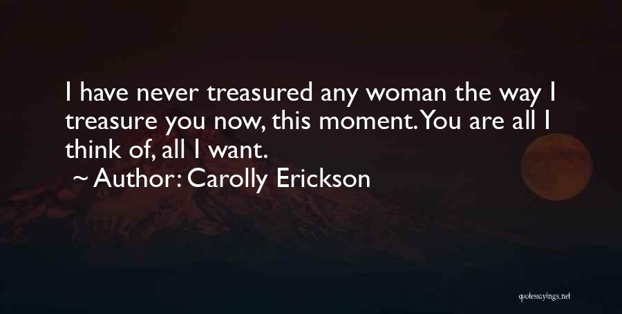 Treasure The Moment Quotes By Carolly Erickson