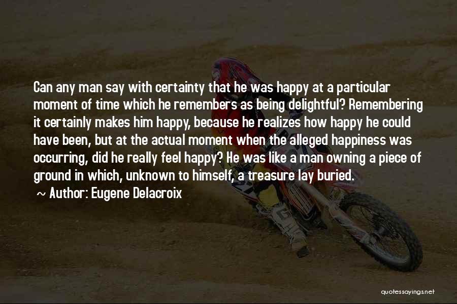 Treasure The Moment Quotes By Eugene Delacroix