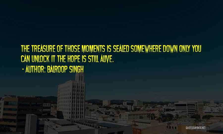 Treasure These Moments Quotes By Balroop Singh