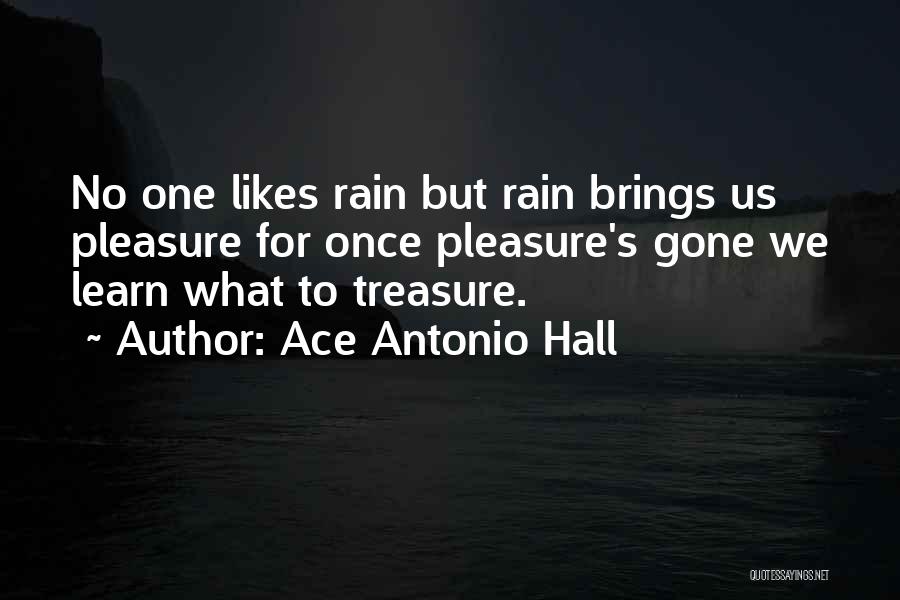 Treasure Things You Have Quotes By Ace Antonio Hall