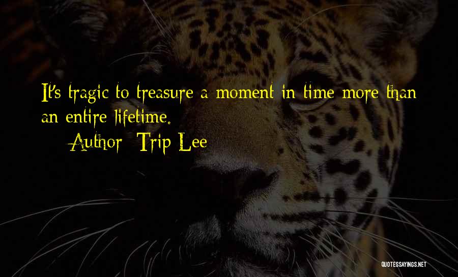 Treasure This Moment Quotes By Trip Lee