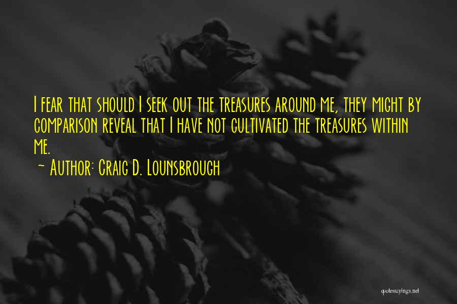 Treasure Those Around You Quotes By Craig D. Lounsbrough