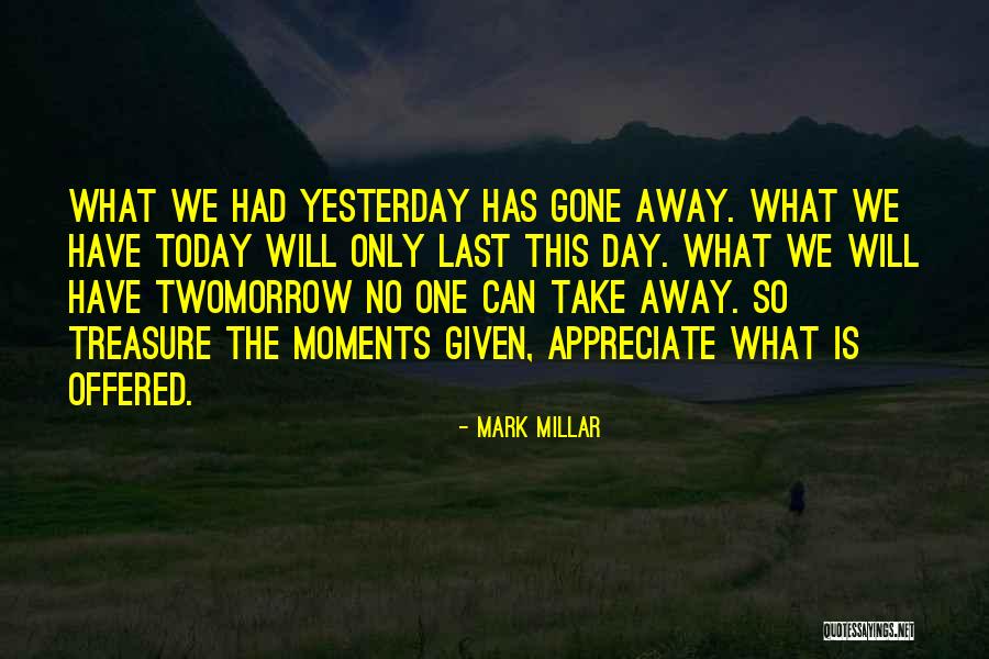 Treasure Today Quotes By Mark Millar Treasure Today Quotes By Mark Millar