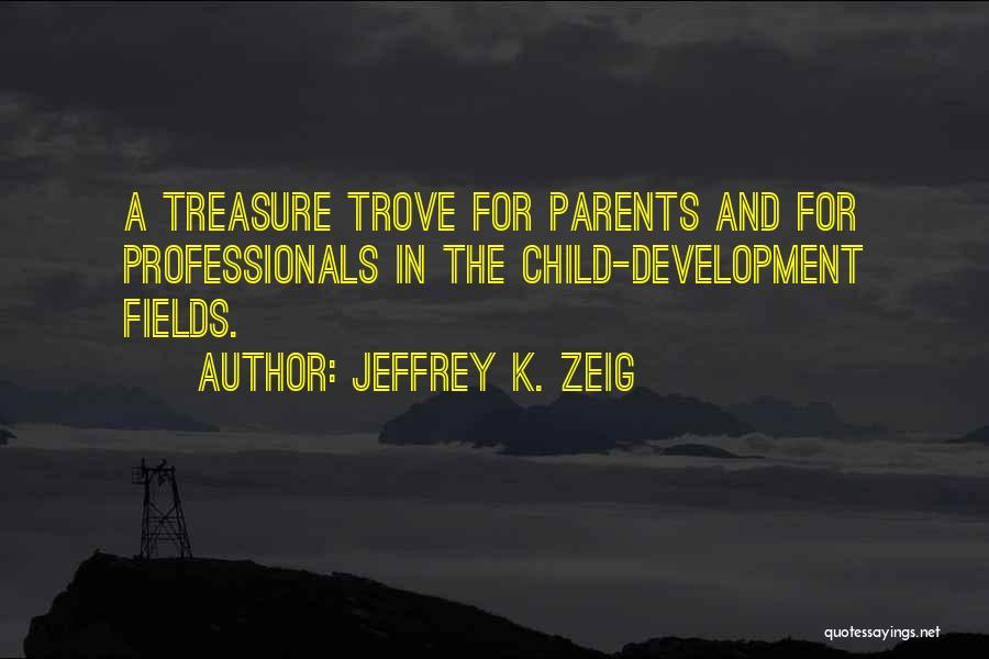 Treasure Trove Quotes By Jeffrey K. Zeig