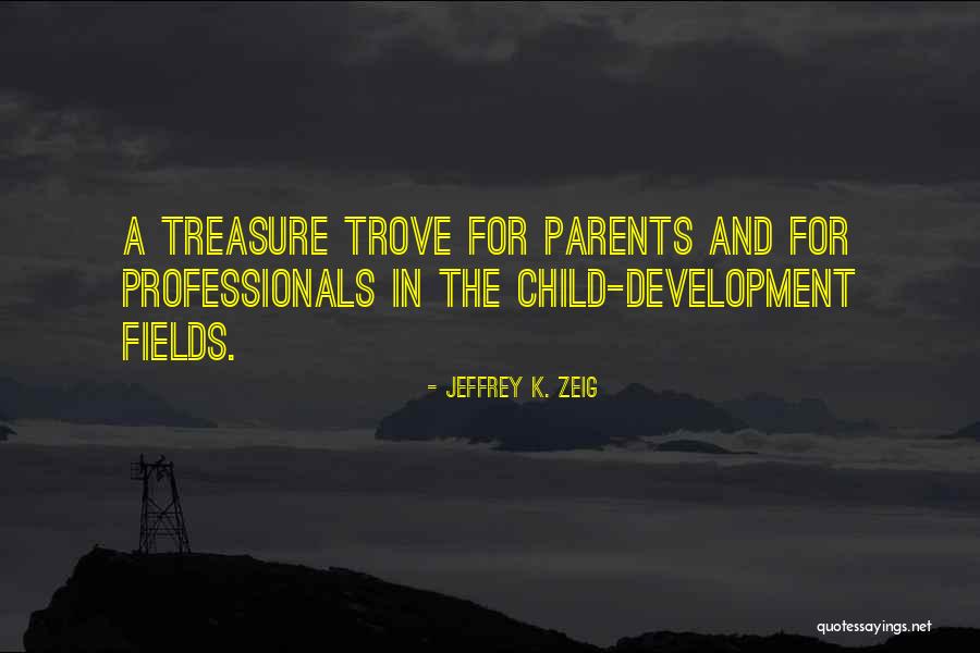 Treasure Trove Quotes By Jeffrey K. Zeig Treasure Trove Quotes By Jeffrey K. Zeig