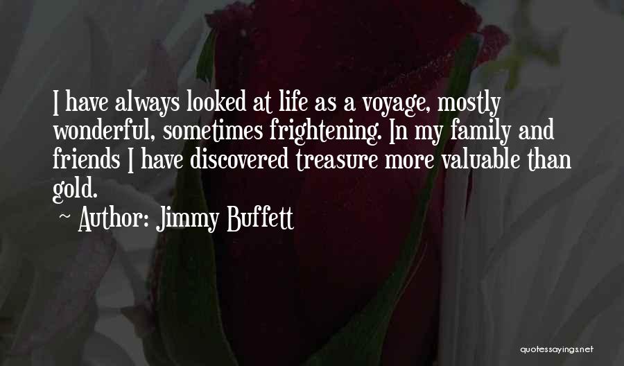 Treasure Your Family And Friends Quotes By Jimmy Buffett