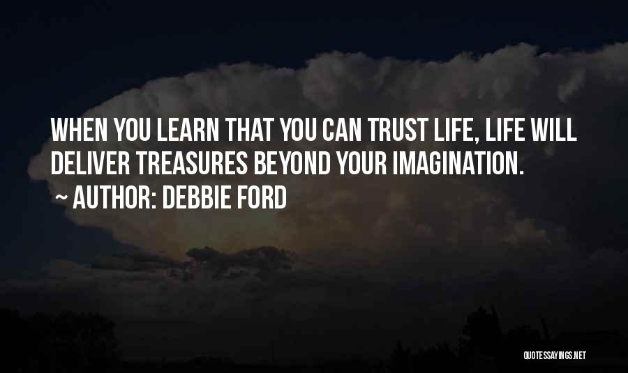 Treasure Your Life Quotes By Debbie Ford