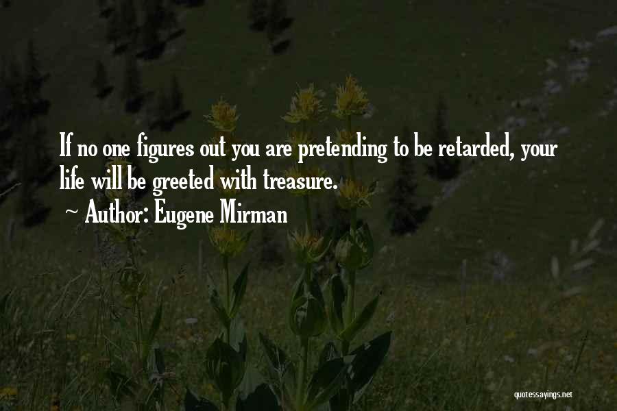 Treasure Your Life Quotes By Eugene Mirman