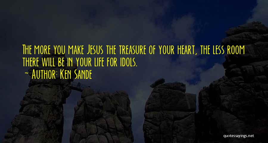 Treasure Your Life Quotes By Ken Sande