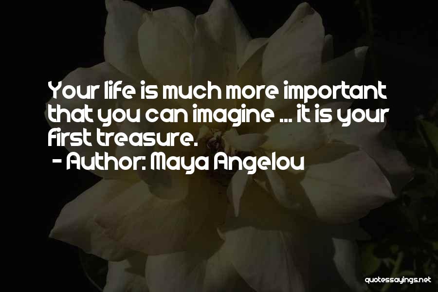 Treasure Your Life Quotes By Maya Angelou