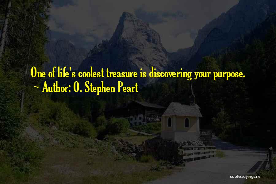 Treasure Your Life Quotes By O. Stephen Peart