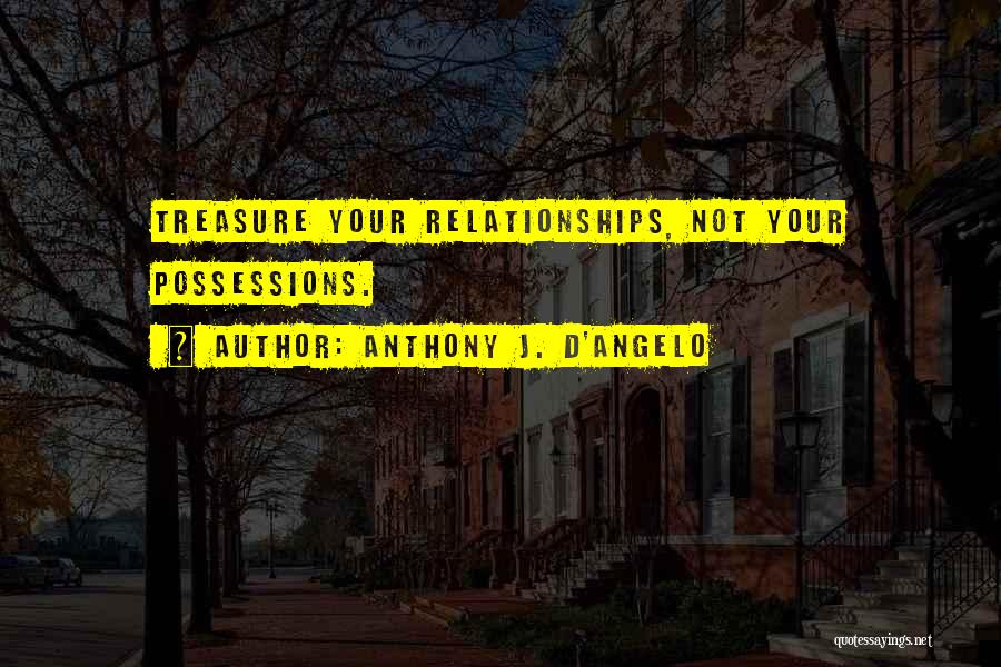 Treasure Your Relationship Quotes By Anthony J. D'Angelo