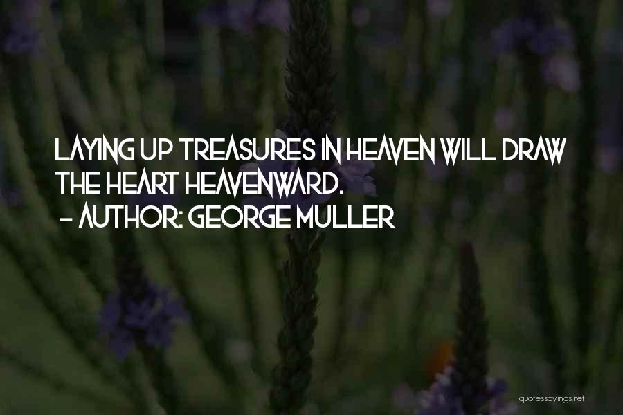 Treasures In Heaven Quotes By George Muller