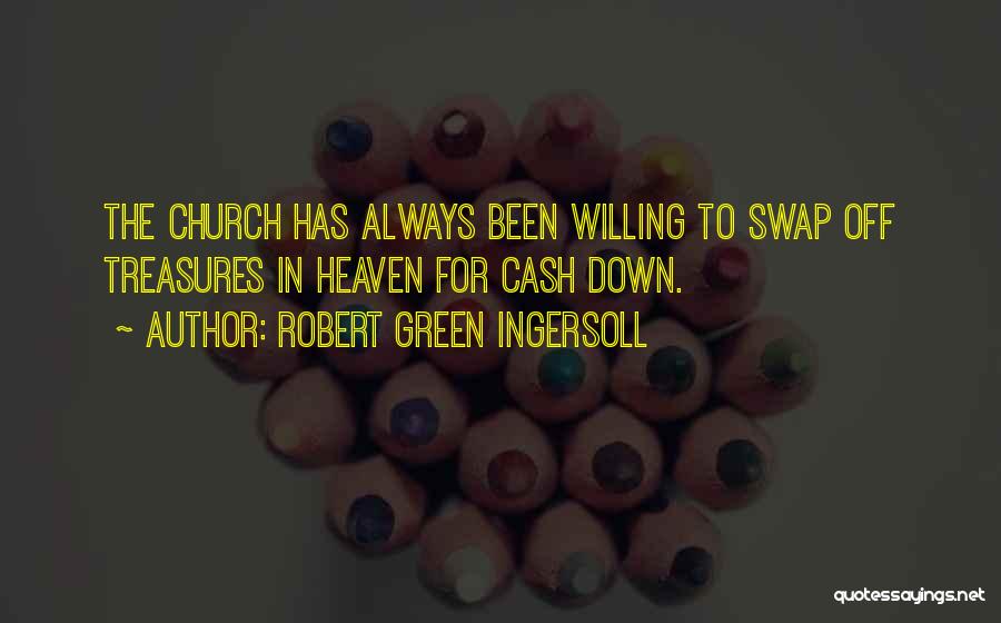 Treasures In Heaven Quotes By Robert Green Ingersoll