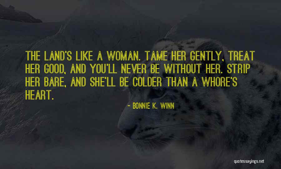 Treat A Woman Like Quotes By Bonnie K. Winn Treat A Woman Like Quotes By Bonnie K. Winn