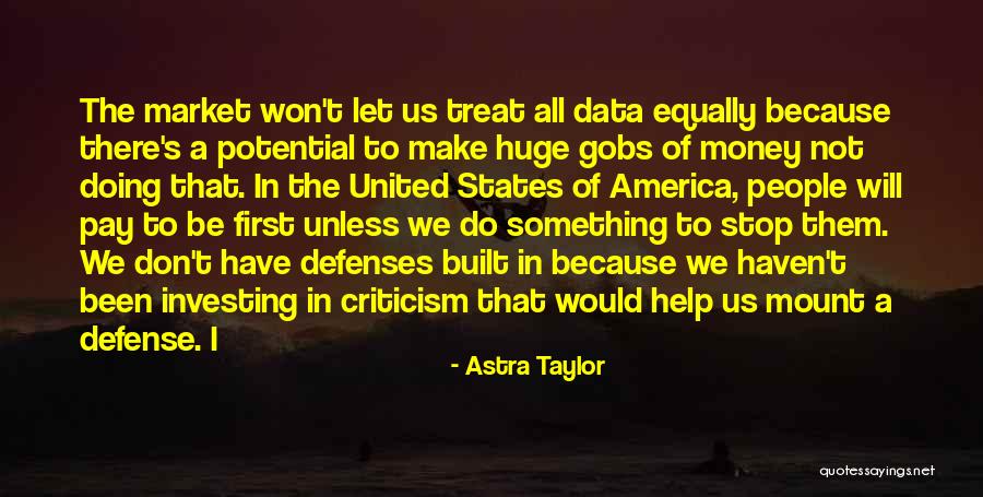 Treat All Equally Quotes By Astra Taylor Treat All Equally Quotes By Astra Taylor