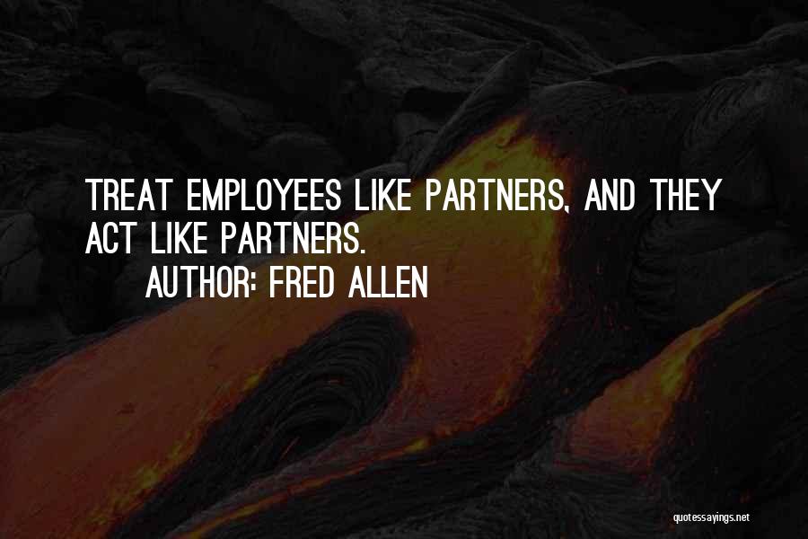 Treat Employees Well Quotes By Fred Allen