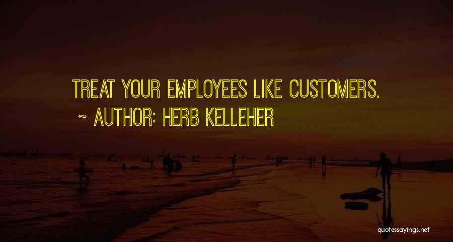 Treat Employees Well Quotes By Herb Kelleher