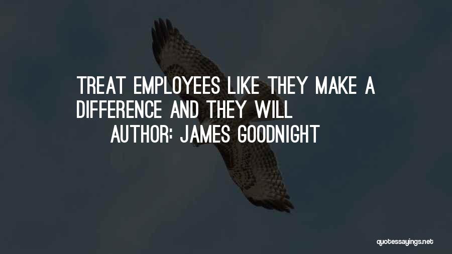 Treat Employees Well Quotes By James Goodnight