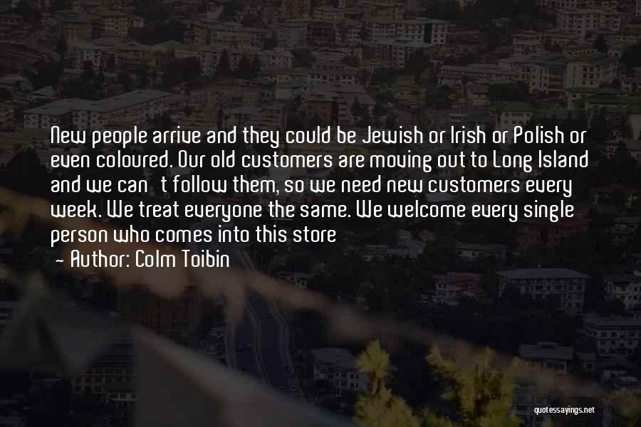 Treat Everyone Same Quotes By Colm Toibin