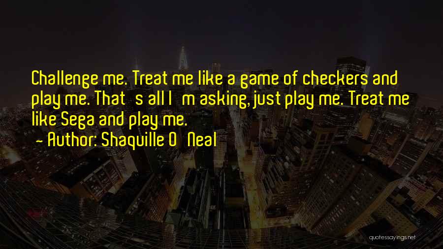 Treat Her Like A Game Quotes By Shaquille O'Neal