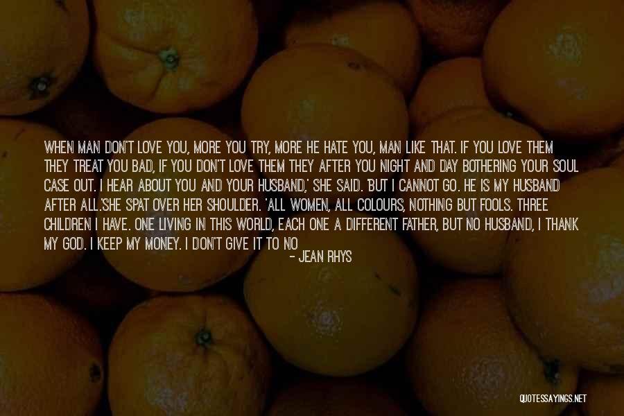 Treat Her Like She's Worthless Quotes By Jean Rhys Treat Her Like She's Worthless Quotes By Jean Rhys
