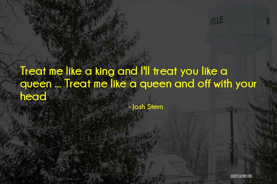 Treat Her Like Your Queen Quotes By Josh Stern