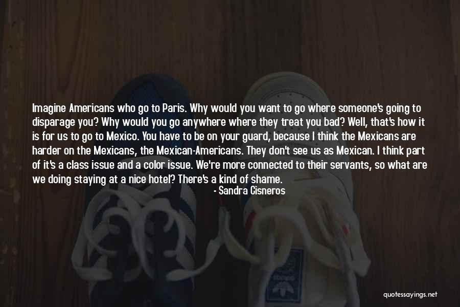 Treat Her Nice Quotes By Sandra Cisneros Treat Her Nice Quotes By Sandra Cisneros