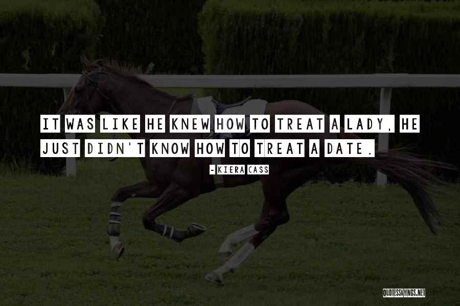 Treat Like A Lady Quotes By Kiera Cass Treat Like A Lady Quotes By Kiera Cass