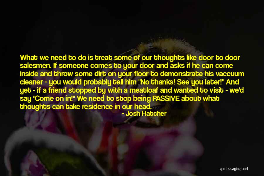 Treat Me Like Dirt Quotes By Josh Hatcher Treat Me Like Dirt Quotes By Josh Hatcher