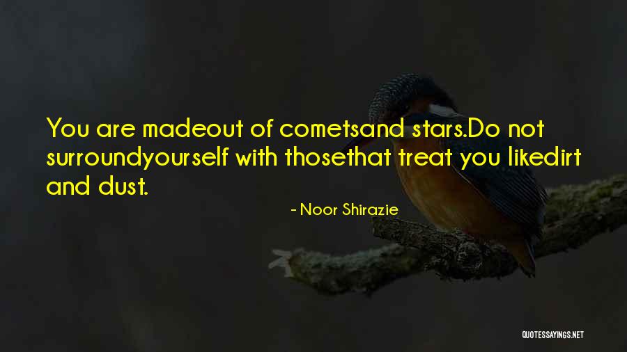 Treat Me Like Dirt Quotes By Noor Shirazie Treat Me Like Dirt Quotes By Noor Shirazie