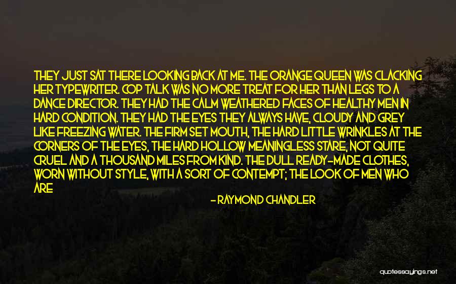 Treat Me Like Dirt Quotes By Raymond Chandler Treat Me Like Dirt Quotes By Raymond Chandler