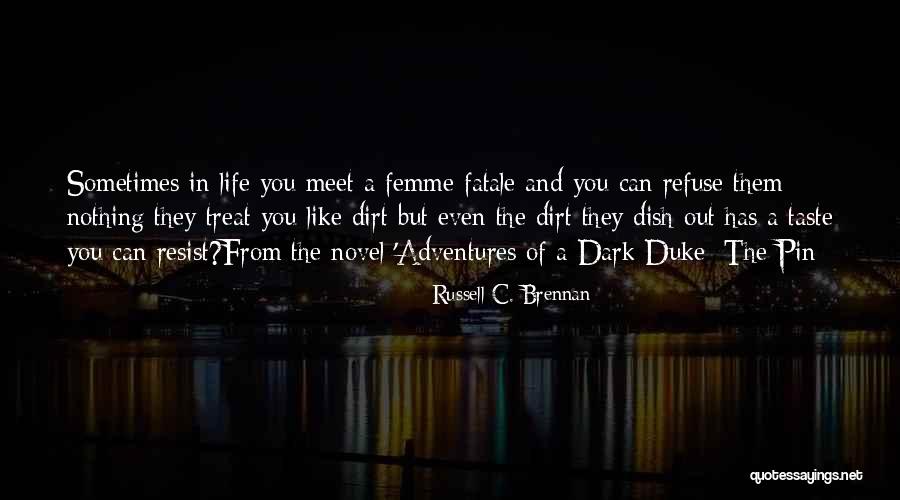 Treat Me Like Dirt Quotes By Russell C. Brennan Treat Me Like Dirt Quotes By Russell C. Brennan