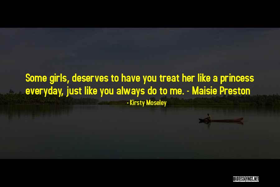Treat Me Like Princess Quotes By Kirsty Moseley Treat Me Like Princess Quotes By Kirsty Moseley