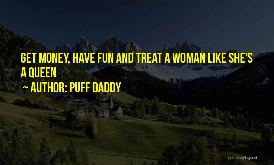 Treat Me Like Queen Quotes By Puff Daddy