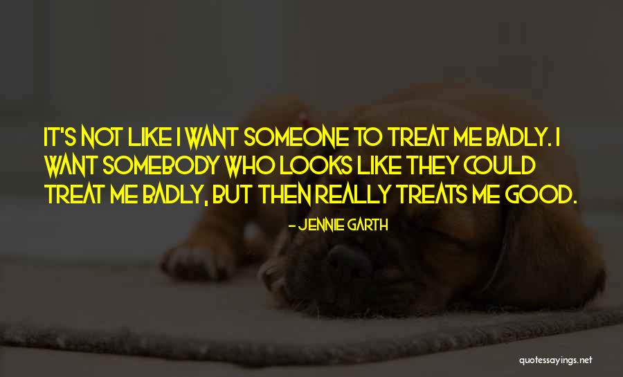 Treat Others Badly Quotes By Jennie Garth Treat Others Badly Quotes By Jennie Garth