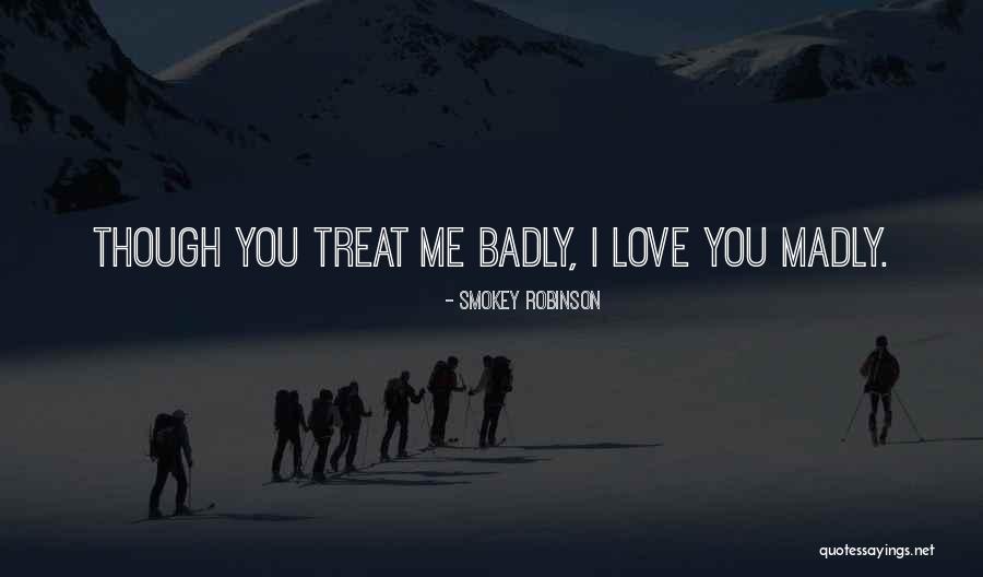 Treat Others Badly Quotes By Smokey Robinson Treat Others Badly Quotes By Smokey Robinson