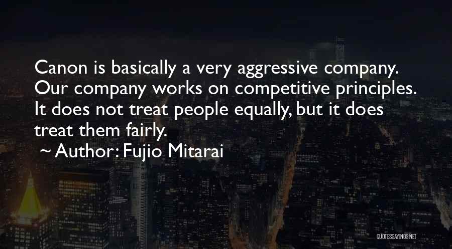 Treat Others Equally Quotes By Fujio Mitarai