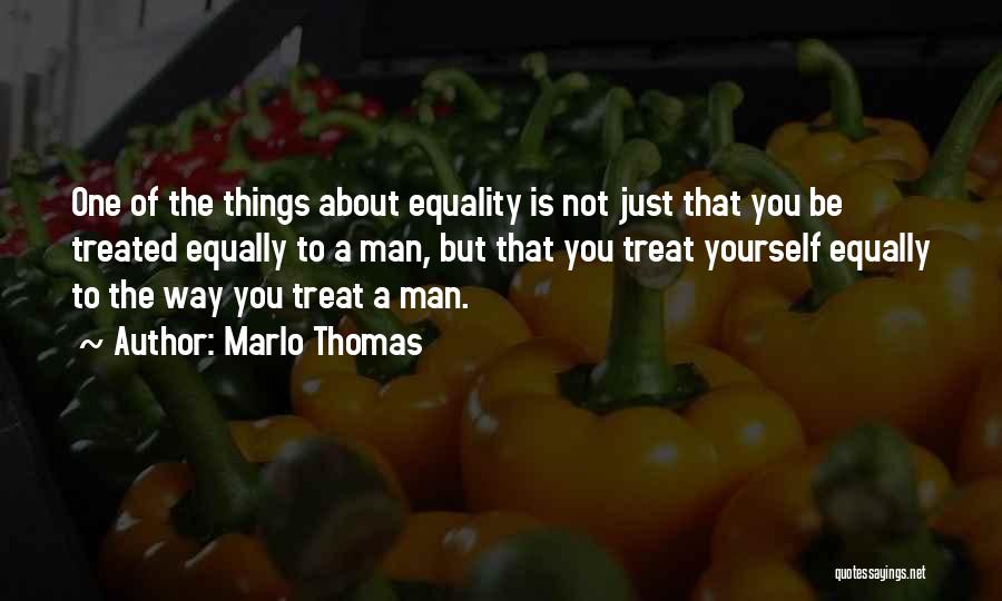 Treat Others Equally Quotes By Marlo Thomas