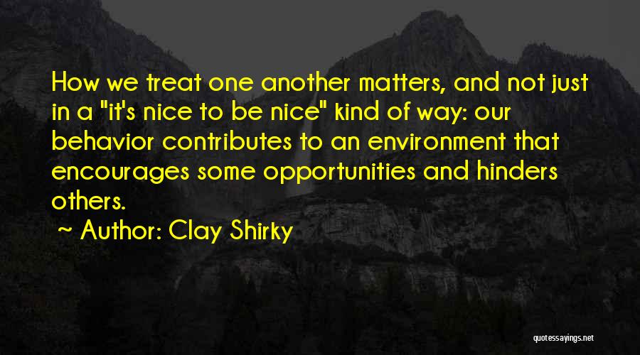 Treat Others Kind Quotes By Clay Shirky