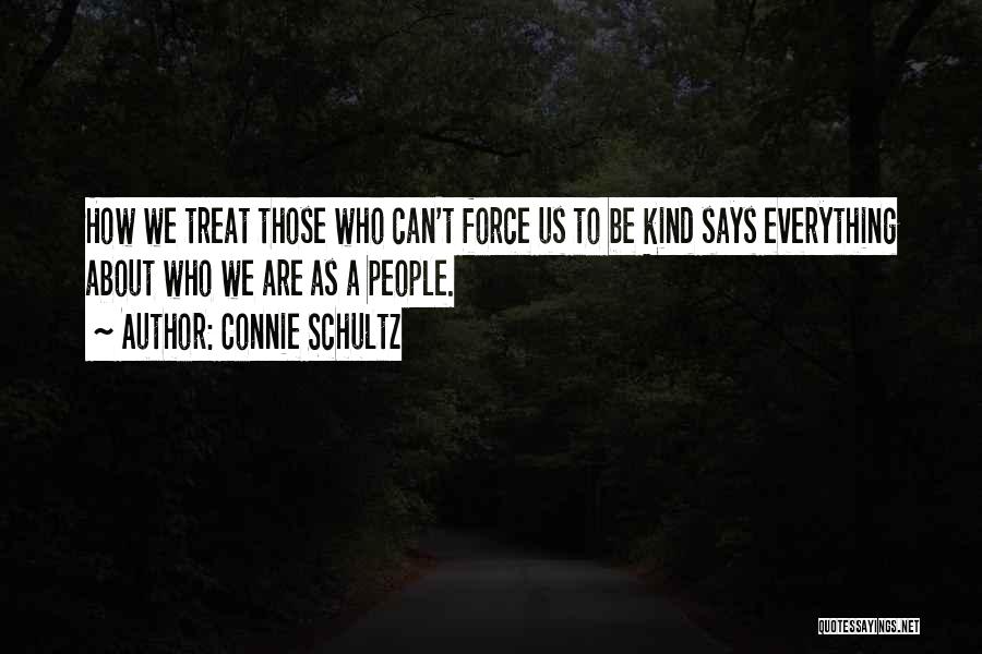Treat Others Kind Quotes By Connie Schultz