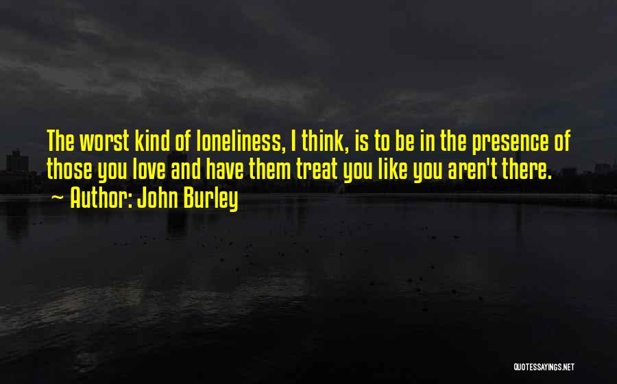 Treat Others Kind Quotes By John Burley