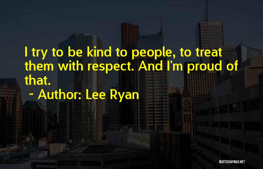 Treat Others Kind Quotes By Lee Ryan