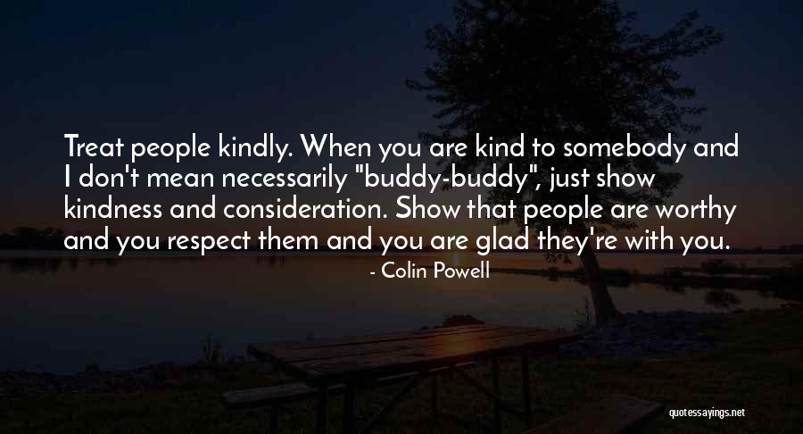 Treat Others Kindly Quotes By Colin Powell Treat Others Kindly Quotes By Colin Powell