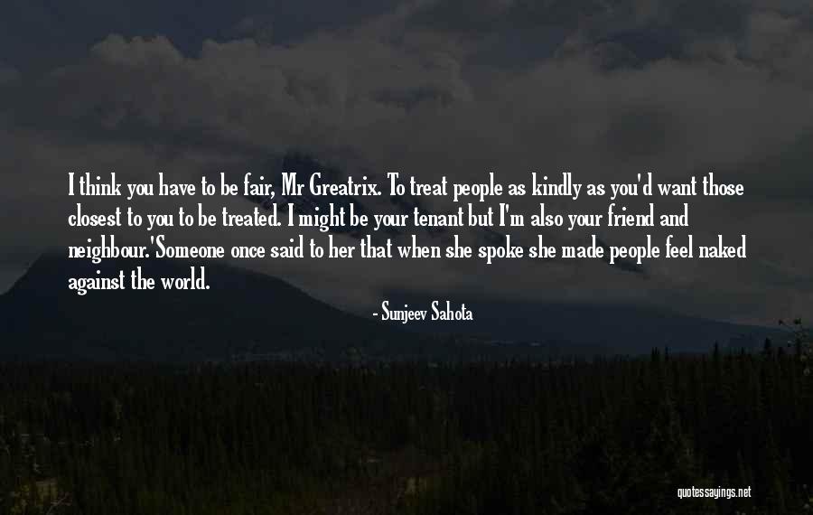 Treat Others Kindly Quotes By Sunjeev Sahota Treat Others Kindly Quotes By Sunjeev Sahota